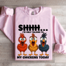 Shhh Im Only Talking To My Chickens Today Sweatshirt 0