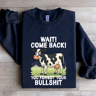 Wait Come Back You Forgot Sweatshirt 0