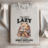 Im Not Lazy Im Highly Motivated To Do Nothing Sweatshirt 4