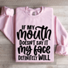 If My Mouth Doesnt Say It Sweatshirt 2