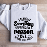 I Know Everything Happens For A Reason Sweatshirt 1