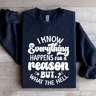 I Know Everything Happens For A Reason Sweatshirt 0