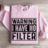 Warning I Have No Filter Sweatshirt 0