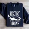 Just So Were Clear IDK IDC Sweatshirt 4