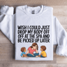 Wish I Could Just Drop My Body Sweatshirt 0