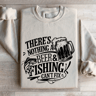 Theres Nothing A Beer  Fishing Cant Fix Sweatshirt 4