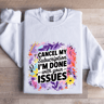 Cancel My Subscription Im Done With Your Issues Sweatshirt 0