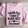 Watch Out I Have A Black Belt Sweatshirt 3