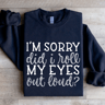 Im Sorry Did I Roll My Eyes Out Loud Sweatshirt 2