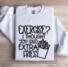 Exercise I Thought You Said Extra Fries Sweatshirt 1