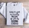 Going To Work Is Really Messing Sweatshirt 1
