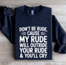 Dont Be Rude Cause My Rude Will Outride Sweatshirt 1