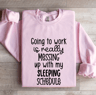 Going To Work Is Really Messing Sweatshirt 3