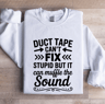Duct Tape Cant Fix Stupid Sweatshirt 1