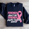 Friends Dont Let Friends Fight Cancer Alone Sweatshirt 2