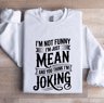 Im Not Funny Im Just Mean Sweatshirt 1