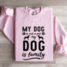 My Dog Is Not A Pet My Dog Is Family Sweatshirt 3