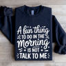 A Fun Thing To Do In The Morning Is Not Talk To Me Sweatshirt 1