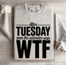 After Tuesday Even The Calendar Says Wtf Sweatshirt 0