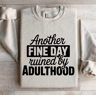 Another Fine Day Ruined By Adulthood Sweatshirt 4