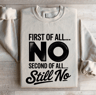 First Of All No Second Of All Still No Sweatshirt 4