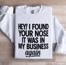 Hey I Found Your Nose Sweatshirt 1