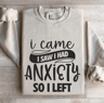 I Came I Saw I Had Anxiety So I Left Sweatshirt 4