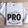 I Put The Pro In Procrastinate Sweatshirt 1