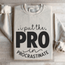 I Put The Pro In Procrastinate Sweatshirt 4