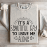 Its A Beautiful Day To Leave Me Alone Sweatshirt 4