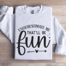 Underestimate Me Thatll Be Fun Sweatshirt 1