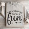 Underestimate Me Thatll Be Fun Sweatshirt 4