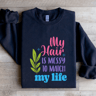 My Hair Is Messy To Match My Life Sweatshirt 0