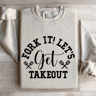 Fork It Lets Get Takeout Sweatshirt 4