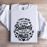 I Dont Mean To Push All Your Buttons Sweatshirt 1
