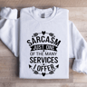 Sarcasm Just One Of The Many Services Sweatshirt 1