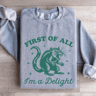 First Of All Im A Delight Sweatshirt 3