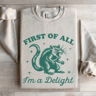 First Of All Im A Delight Sweatshirt 0