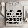 I Have It All Together Sweatshirt 4