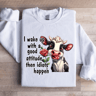 I Wake Up With A Good Attitude Sweatshirt 1
