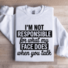 Im Not Responsible For What Sweatshirt 1