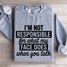 Im Not Responsible For What Sweatshirt 0
