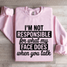 Im Not Responsible For What Sweatshirt 3