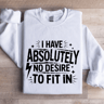 I Have Absolutely No Desire To Fit In Sweatshirt 0