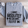 I Have Absolutely No Desire To Fit In Sweatshirt 2