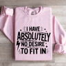 I Have Absolutely No Desire To Fit In Sweatshirt 3