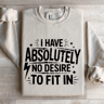 I Have Absolutely No Desire To Fit In Sweatshirt 4
