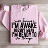 Just Because Im Awake Doesnt Mean Sweatshirt 3