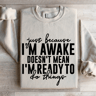 Just Because Im Awake Doesnt Mean Sweatshirt 4