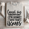 Cancel My Subscription Im Done With Your Issues Sweatshirt 4